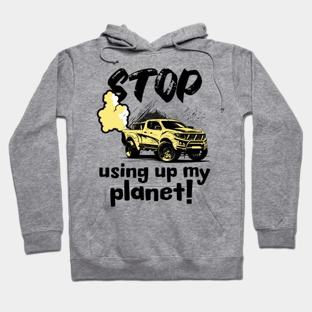 Stop using up my planet! Hoodie by Distinct Designs NZ